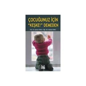 Çocuğunuz İçin Keşke! Demeden - Sebahat Ekinci Prof. Dr. Aylanur Ataklı Aylanur Ataklı