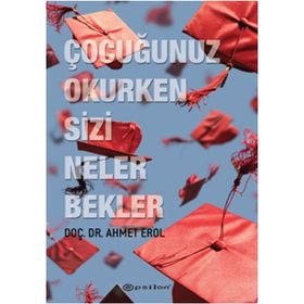 Çocuğunuz Okurken Sizi Neler Bekler - Ahmet Erol