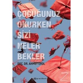 Çocuğunuz Okurken Sizi Neler Bekler - Ahmet Erol