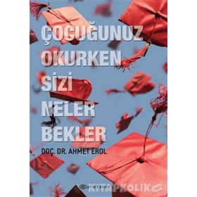 Çocuğunuz Okurken Sizi Neler Bekler - Ahmet Erol