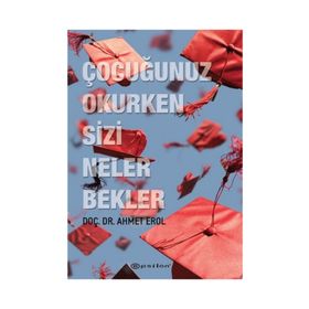 Çocuğunuz Okurken Sizi Neler Bekler - Ahmet Erol