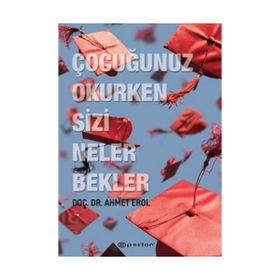 Çocuğunuz Okurken Sizi Neler Bekler - Ahmet Erol