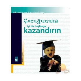 ÇOCUĞUNUZA İYİ BIR BAŞLANGIÇ KAZANDIRIN - MICHAEL HOWE HARRIET GRIFFEY