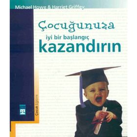 ÇOCUĞUNUZA İYİ BIR BAŞLANGIÇ KAZANDIRIN - MICHAEL HOWE HARRIET GRIFFEY