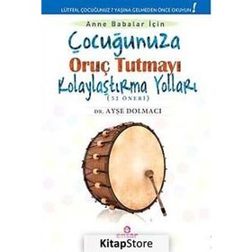 Çocuğunuza Oruç Tutmayı Kolaylaştırma Yolları 52 Öneri - Ayşe Dolmacı