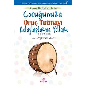 Çocuğunuza Oruç Tutmayı Kolaylaştırma Yolları 52 Öneri - Ayşe Dolmacı