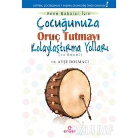 Çocuğunuza Oruç Tutmayı Kolaylaştırma Yolları 52 Öneri - Ayşe Dolmacı