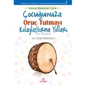 Çocuğunuza Oruç Tutmayı Kolaylaştırma Yolları 52 Öneri - Ayşe Dolmacı