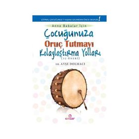 Çocuğunuza Oruç Tutmayı Kolaylaştırma Yolları 52 Öneri - Ayşe Dolmacı