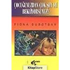 Çocuğunuzdan Çok Şey Mi Bekliyorsunuz? Fiona Subotsky Papirüs Yayınevi