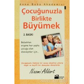 ÇOCUĞUNUZLA BIRLIKTE BÜYÜMEK - NAOMI ALDORT