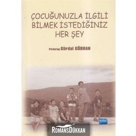 ÇOCUĞUNUZLA İLGILI BILMEK İSTEDIĞINIZ HER ŞEY - GÜRDAL GÖRHAN