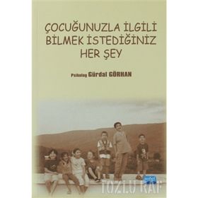 ÇOCUĞUNUZLA İLGILI BILMEK İSTEDIĞINIZ HER ŞEY - GÜRDAL GÖRHAN