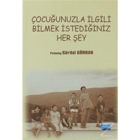 ÇOCUĞUNUZLA İLGILI BILMEK İSTEDIĞINIZ HER ŞEY - GÜRDAL GÖRHAN