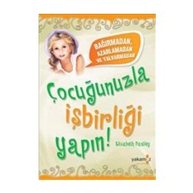 ÇOCUĞUNUZLA İŞBİRLİĞİ YAPABILME - ELIZABETH PANTLEY