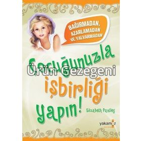 ÇOCUĞUNUZLA İŞBİRLİĞİ YAPABILME - ELIZABETH PANTLEY