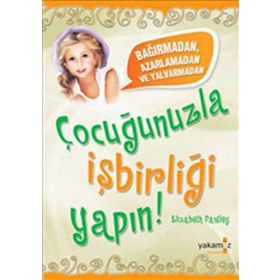 ÇOCUĞUNUZLA İŞBİRLİĞİ YAPABILME - ELIZABETH PANTLEY
