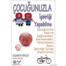 ÇOCUĞUNUZLA İŞBİRLİĞİ YAPABILME - ELIZABETH PANTLEY