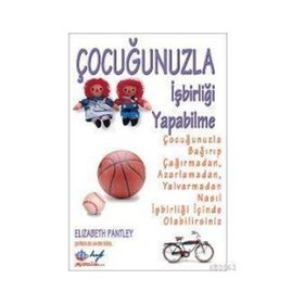 ÇOCUĞUNUZLA İŞBİRLİĞİ YAPABILME - ELIZABETH PANTLEY