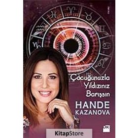 ÇOCUĞUNUZLA YILDIZINIZ BARIŞSIN - HANDE KAZANOVA