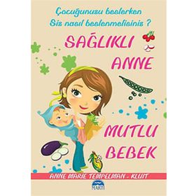 ÇOCUĞUNUZU BESLERKEN SIZ NASIL BESLENMELISINIZ? SAĞLIKLI ANNE MUTLU BEBEK - ANNE MARIE TEMPELMAN