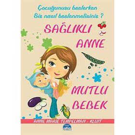 ÇOCUĞUNUZU BESLERKEN SIZ NASIL BESLENMELISINIZ? SAĞLIKLI ANNE MUTLU BEBEK - ANNE MARIE TEMPELMAN