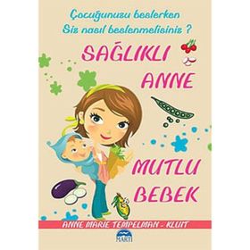 ÇOCUĞUNUZU BESLERKEN SIZ NASIL BESLENMELISINIZ? SAĞLIKLI ANNE MUTLU BEBEK - ANNE MARIE TEMPELMAN