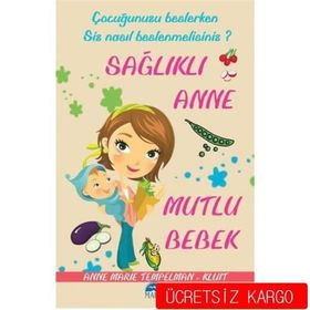 ÇOCUĞUNUZU BESLERKEN SIZ NASIL BESLENMELISINIZ? SAĞLIKLI ANNE MUTLU BEBEK - ANNE MARIE TEMPELMAN