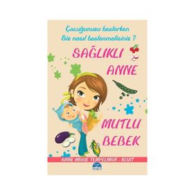 ÇOCUĞUNUZU BESLERKEN SIZ NASIL BESLENMELISINIZ? SAĞLIKLI ANNE MUTLU BEBEK - ANNE MARIE TEMPELMAN