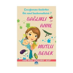 ÇOCUĞUNUZU BESLERKEN SIZ NASIL BESLENMELISINIZ? SAĞLIKLI ANNE MUTLU BEBEK - ANNE MARIE TEMPELMAN