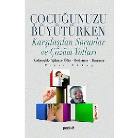 ÇOCUĞUNUZU BÜYÜTÜRKEN KARŞILAŞILAŞILAN SORUNLAR VE ÇÖZÜM YOLLARI - PINAR AKKAŞ