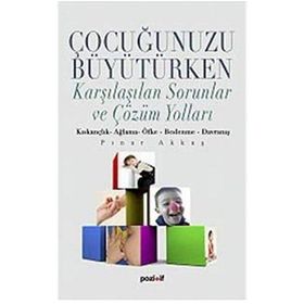 ÇOCUĞUNUZU BÜYÜTÜRKEN KARŞILAŞILAŞILAN SORUNLAR VE ÇÖZÜM YOLLARI - PINAR AKKAŞ
