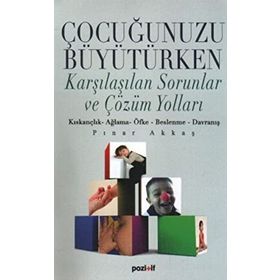 ÇOCUĞUNUZU BÜYÜTÜRKEN KARŞILAŞILAŞILAN SORUNLAR VE ÇÖZÜM YOLLARI - PINAR AKKAŞ