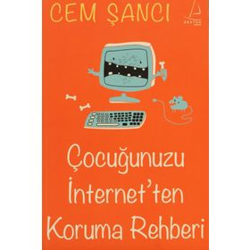 ÇOCUĞUNUZU İNTERNET'TEN KORUMA REHBERI - CEM ŞANCI