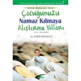 Çocuğunuzu Namaz Kılmaya Alıştırma Yolları 52 Öneri - Ayşe Dolmacı