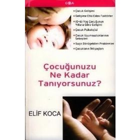 ÇOCUĞUNUZU NE KADAR TANIYORSUNUZ? - ELIF KOCA