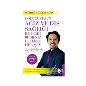 Çocuğunuzun Ağız Ve Diş Sağlığı İle İlgili Bilmeniz Gereken Her Şey - Çağlar Sakin