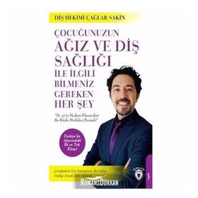 Çocuğunuzun Ağız Ve Diş Sağlığı İle İlgili Bilmeniz Gereken Her Şey - Çağlar Sakin