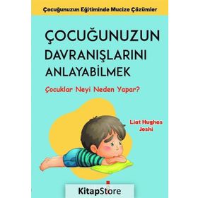 Çocuğunuzun Davranışlarını Anlayabilmek - Liat Hughes Joshi - Yakamoz Yayınları