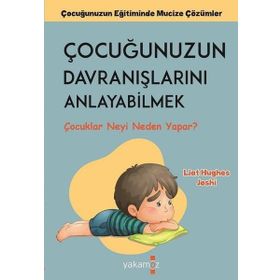 Çocuğunuzun Davranışlarını Anlayabilmek - Liat Hughes Joshi - Yakamoz Yayınları