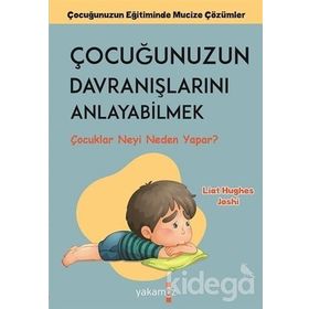 Çocuğunuzun Davranışlarını Anlayabilmek - Liat Hughes Joshi - Yakamoz Yayınları