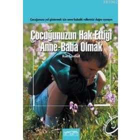 ÇOCUĞUNUZUN HAK ETTİĞİ ANNE BABA OLMAK - RAE TURNBULL