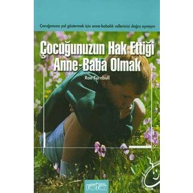 ÇOCUĞUNUZUN HAK ETTİĞİ ANNE BABA OLMAK - RAE TURNBULL