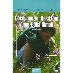 ÇOCUĞUNUZUN HAK ETTİĞİ ANNE BABA OLMAK - RAE TURNBULL