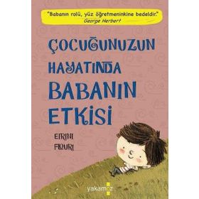 Çocuğunuzun Hayatında Babanın Etkisi - Eirini Flouri - Yakamoz Yayınları