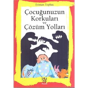 Çocuğunuzun Korkuları ve Çözüm Yolları - Eriman Topbaş