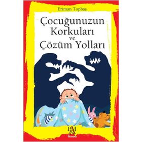 Çocuğunuzun Korkuları ve Çözüm Yolları - Eriman Topbaş
