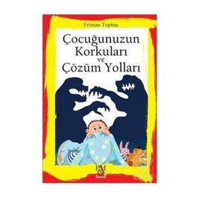 Çocuğunuzun Korkuları ve Çözüm Yolları - Eriman Topbaş