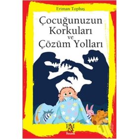 Çocuğunuzun Korkuları ve Çözüm Yolları - Eriman Topbaş