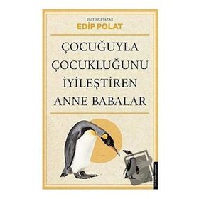 Çocuğuyla Çocukluğunu İyileştiren Anne Babalar - Edip Polat